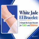 White Jade EEBracelet: A Simple Bio-Scalar Bracelet for Calm and Balance