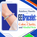 Rainbow Fluorite EEBracelet: Color, Clarity, and Mindful Wear