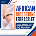 African Bloodstone EEBracelet: Stone Meaning and Daily Wear Guide