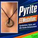 Pyrite EEMedallion: Symbolism, Style, and Bio-Scalar Enhancement