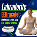Labradorite EEBracelet: Meaning, Style, and Bio-Scalar Energy