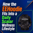 How The EEHoodie Fits Into A Daily Scalar Wellness Lifestyle